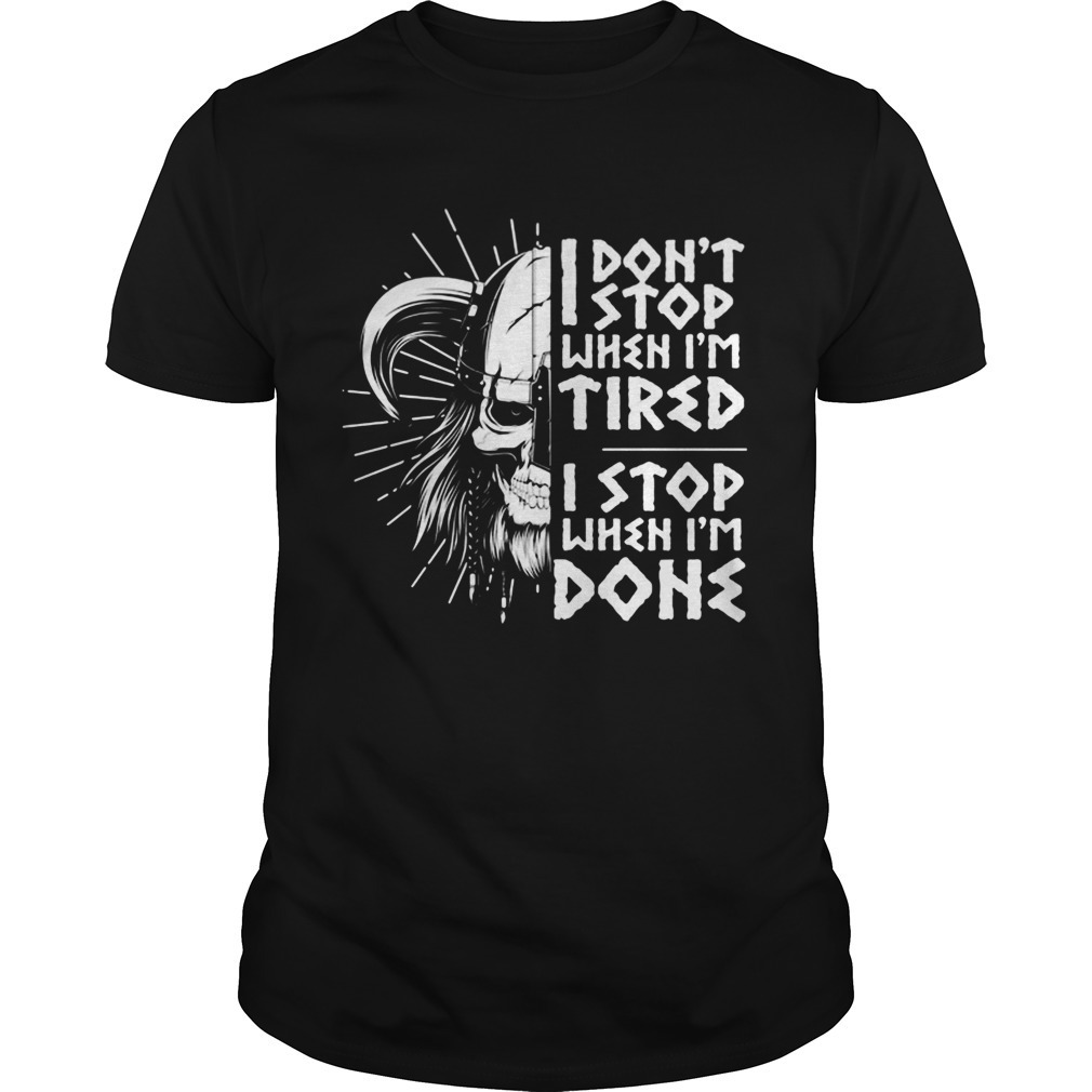 I Dont Stop When Im Tired I Stop When Im Done Shirt